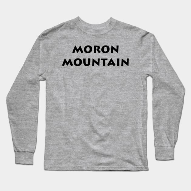 Moron Mountain Long Sleeve T-Shirt by StadiumSquad